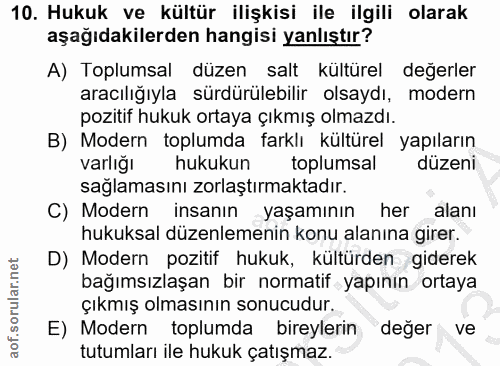 10. soru: Hukuk ve kültür ilişkisi ile ilgili olarak aşağıdakilerden hangisi yanlıştır? A) Toplumsal düzen salt kültürel değerl…