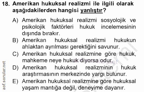 18. soru: Amerikan hukuksal realizmi ile ilgili olarak aşağıdakilerden hangisi yanlıştır? A) Amerikan hukuksal realizmi sosyolo…