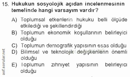 15. soru: Hukukun sosyolojik açıdan incelenmesinin temelinde hangi varsayım vardır? A) Toplumsal etkenlerin hukuku belli ölçüde…