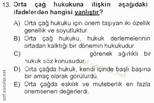 13. soru: Orta çağ hukukuna ilişkin aşağıdaki ifadelerden hangisi yanlıştır? A) Orta çağ hukuku içın önem taşıyan iki özellik g…
