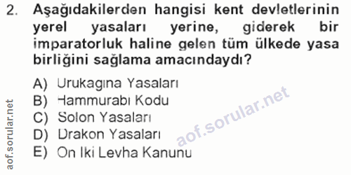 2. soru: Aşağıdakilerden hangisi kent devletlerinin yerel yasaları yerine, giderek bir imparatorluk haline gelen tüm ülkede ya…