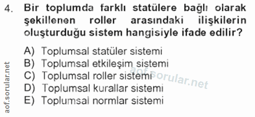 4. soru: Bir toplumda farklı statülere bağlı olarak şekillenen roller arasındaki ilişkilerin oluşturduğu sistem hangisiyle ifa…