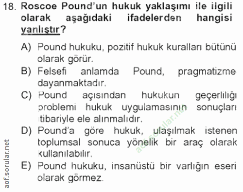 18. soru: Roscoe Pound'un hukuk yaklaşımı ile ilgili olarak aşağıdaki ifadelerden hangisi yanlıştır? A) Pound hukuku, pozitif h…