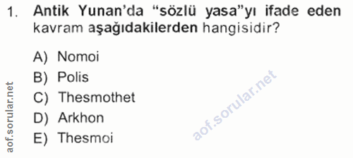 1. soru: Antik Yunan'da "sözlü yasa"yı ifade eden kavram aşağıdakilerden hangisidir? A) Nomoi B) Polis C) Thesmothet D) Arkhon…