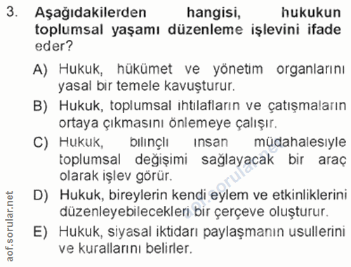 3. soru: Aşağıdakilerden hangisi, hukukun toplumsal yaşamı düzenleme işlevini ifade eder? A) Hukuk, hükümet ve yönetim organla…
