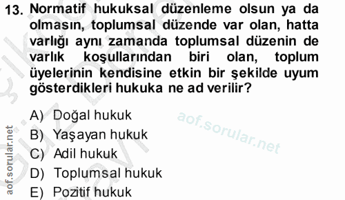 13. soru: Normatif hukuksal düzenleme olsun ya da olmasın, toplumsal düzende var olan, hatta varlığı aynı zamanda toplumsal düz…