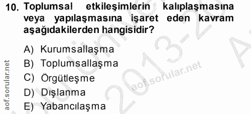 10. soru: Toplumsal etkileşimlerin kalıplaşmasına veya yapılaşmasına işaret eden kavram aşağıdakilerden hangisidir? A) Kurumsal…