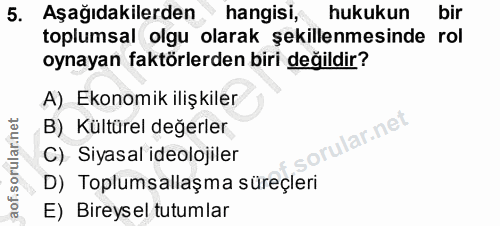 5. soru: Aşağıdakilerden hangisi, hukukun bir toplumsal olgu olarak şekillenmesinde rol oynayan faktörlerden biri değildir? A)…