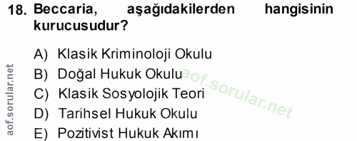 18. soru: Beccaria, aşağıdakilerden hangisinin kurucusudur? A) Klasik Kriminoloji Okulu B) Doğal Hukuk Okulu C) Klasik Sosyoloj…