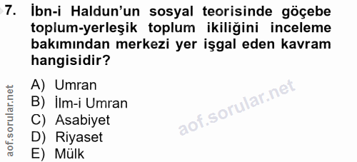7. soru: İbn-i Haldun'un sosyal teorisinde göçebe toplum-yerleşik toplum ikiliğini inceleme bakımından merkezi yer işgal eden…