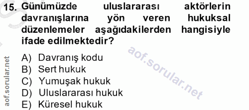 15. soru: Günümüzde uluslararası aktörlerin davranışlarına yön veren hukuksal düzenlemeler aşağıdakilerden hangisiyle ifade edi…