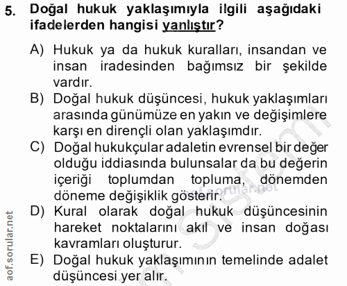 5. soru: Dogal hukuk yaklaşımıyla ilgili aşağıdakı ifadelerden hangisi yanlıştır? A) Hukuk ya da hukuk kuralları, insandan ve…