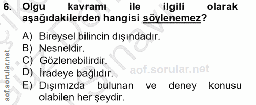 6. soru: Olgu kavramı ile ilgili olarak aşağıdakilerden hangisi söylenemez? A) Bireysel bilincin dışındadır. B) Nesneldir. C)…