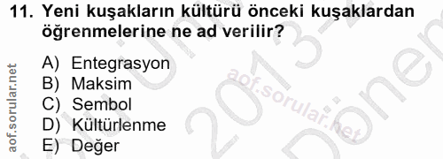 11. soru: Yeni kuşakların kültürü önceki kuşaklardan öğrenmelerine ne ad verilir? A) Entegrasyon B) Maksim one C) Sembol sorula…