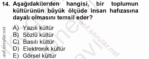 14. soru: Aşağıdakilerden hangisi, bir toplumun kültürünün büyük ölçüde insan hafızasına dayalı olmasını temsil eder? A) Yazılı…