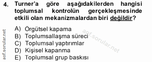 4. soru: Turner'a göre aşağıdakilerden hangisi toplumsal kontrolün gerçekleşmesinde etkili olan mekanizmalardan biri değildir?…