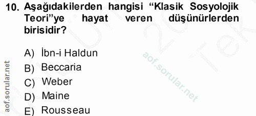 10. soru: Aşağıdakilerden hangisi "Klasik Sosyolojik Teori"ye hayat veren düşünürlerden birisidir? A) Ibn-i Haldun B) Beccaria…