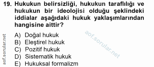 19. soru: Hukukun belirsizliği, hukukun taraflılığı ve hukukun bir ideolojisi olduğu şeklindeki iddialar aşağıdaki hukuk yaklaş…