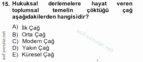 15. soru: Hukuksal derlemelere hayat veren toplumsal temelin çöktüğü çağ aşağıdakilerden hangisidir? A) İlk Çağ B) Orta Çag C)…