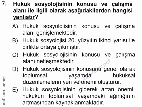 7. soru: Hukuk sosyolojisinin konusu ve çalışma alanı ile ilgili olarak aşağıdakilerden hangisi yanlıştır? A) Hukuk sosyolojis…