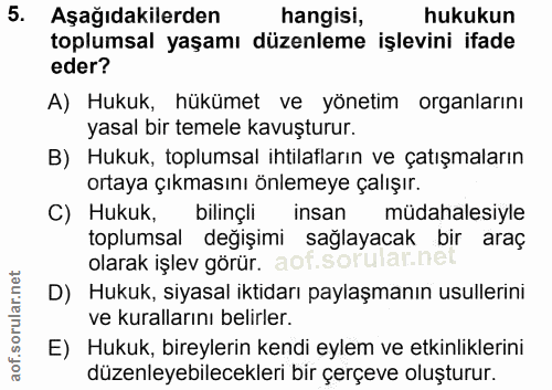5. soru: Aşağıdakilerden hangisi, hukukun toplumsal yaşamı düzenleme işlevini ifade eder? A) Hukuk, hükümet ve yönetim organla…