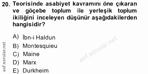 20. soru: Teorisinde asabiyet kavramını öne çıkaran ve göçebe toplum ile yerleşik toplum ikiliğini inceleyen düşünür aşağıdakil…