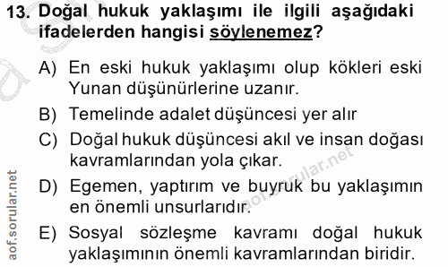 13. soru: Doğal hukuk yaklaşımı ile ilgili aşağıdaki ifadelerden hangisi söylenemez? A) En eski hukuk yaklaşımı olup kökleri es…
