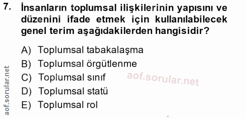 7. soru: İnsanların toplumsal ilişkilerinin yapısını ve düzenini ifade etmek için kullanılabilecek genel terim aşağıdakilerden…