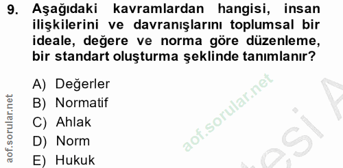 9. soru: Aşağıdaki kavramlardan hangisi, insan ilişkilerini ve davranışlarını toplumsal bir ideale, değere ve norma göre düzen…