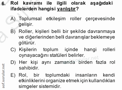 6. soru: Rol kavramı ile ilgili olarak aşağıdaki ifadelerden hangisi yanlıştır? A) Toplumsal etkileşim roller çerçevesinde gel…
