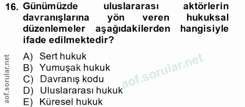 16. soru: Günümüzde uluslararası aktörlerin davranışlarına yön veren hukuksal düzenlemeler aşağıdakilerden hangisiyle ifade edi…