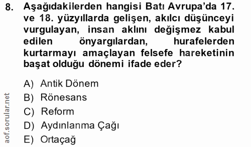 8. soru: Aşağıdakilerden hangisi Batı Avrupa'da 17. ve 18. yüzyıllarda gelişen, akılcı düşünceyi vurgulayan, insan aklını deği…