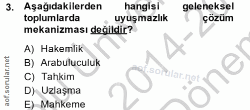 3. soru: Aşağıdakilerden hangisi geleneksel toplumlarda uyuşmazlık çözüm mekanizması değildir? A) Hakemlik B) Arabuluculuk C)…