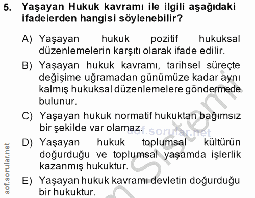 5. soru: Yaşayan Hukuk kavramı ile ilgili aşağıdaki ifadelerden hangisi söylenebilir? A) Yaşayan hukuk pozitif hukuksal düzenl…