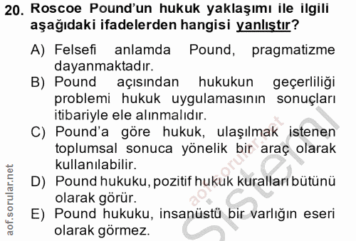 20. soru: Roscoe Pound'un hukuk yaklaşımı ile ilgili aşağıdaki ifadelerden hangisi yanlıştır? A) Felsefi anlamda Pound, pragmat…