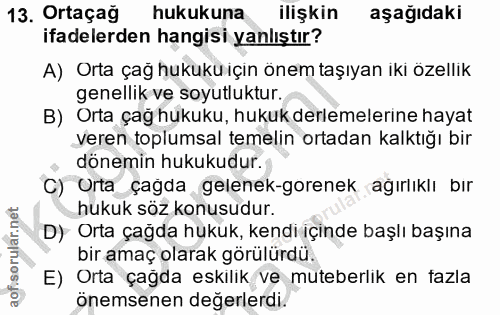 13. soru: Ortaçag hukukuna ilişkin aşağıdaki ifadelerden hangisi yanlıştır? A) Orta çağ hukuku için önem taşıyan iki özellik ge…
