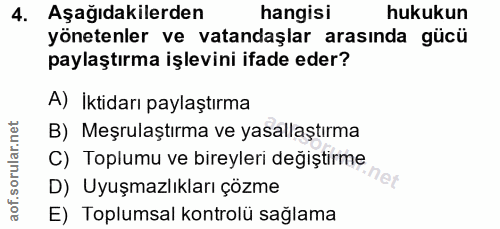 4. soru: Aşağıdakilerden hangisi hukukun yönetenler ve vatandaşlar arasında gücü paylaştırma işlevini ifade eder? A) İktidarı…