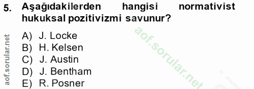 5. soru: Aşağıdakilerden hangisi normativist hukuksal pozitivizmi savunur? A) J. Locke B) H. Kelsen 'aof.sorular.ne C) J. Aust…