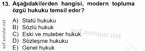 13. soru: Aşağıdakilerden hangisi, modern topluma özgü hukuku temsil eder? A) Statü hukuku B) Sözlü hukuk C) Eski ve muteber hu…