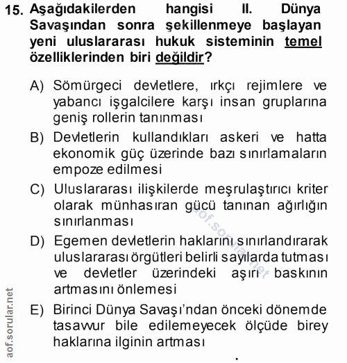 15. soru: Aşağıdakilerden hangisi | II. Dünya Savaşından sonra şekillenmeye başlayan yeni uluslararası hukuk sisteminin temel ö…