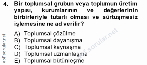 4. soru: Bir toplumsal grubun veya toplumun üretim yapısı, kurumlarının ve değerlerinin birbirleriyle tutarlı olması ve sürtüş…