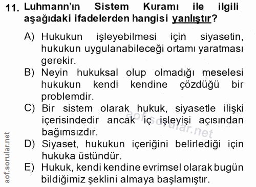 11. soru: Luhmann'ın Sistem Kuramı ile ilgili aşağıdaki ifadelerden hangisi yanlıştır? A) Hukukun işleyebilmesi için siyasetin,…