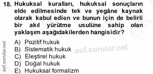 18. soru: Hukuksal kuralları, hukuksal sonuçların elde edilmesinde tek ve yegâne kaynak olarak kabul edien ve bunun için de bel…