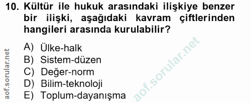 10. soru: Kültür ile hukuk arasındaki ilişkiye benzer bir ilişki, aşağıdaki kavram çiftlerinden hangileri arasında kurulabilir?…