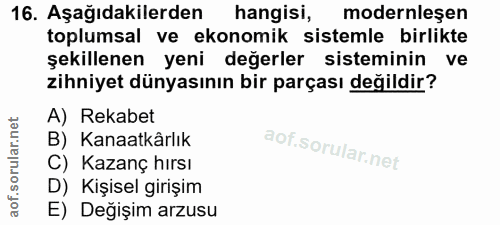 16. soru: Aşağıdakilerden hangisi, modernleşen toplumsal ve ekonomik sistemle birlikte şekillenen yeni değerler sisteminin ve z…