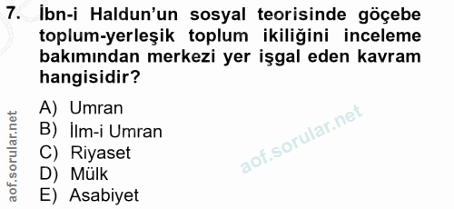 7. soru: İbn-i Haldun'un sosyal teorisinde göçebe toplum-yerleşik toplum ikiliğini inceleme bakımından merkezi yer işgal eden…