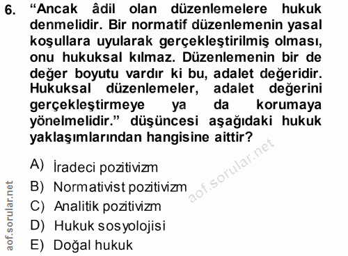 6. soru: "Ancak âdil olan düzenlemelere hukuk denmelidir. Bir normatif düzenlemenin yasal koşullara uyularak gerçekleştirilmiş…