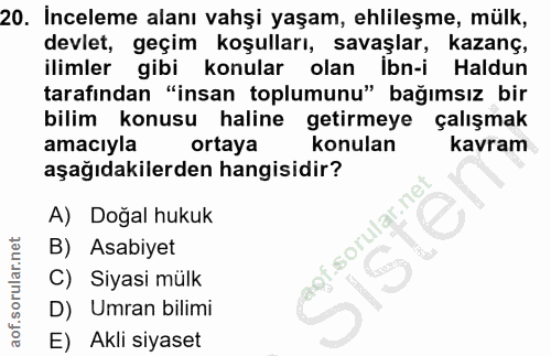 20. soru: Inceleme alanı vahşi yaşam, ehlileşme, mülk, devlet, geçim koşulları, savaşlar, kazanç, ilimler gibi konular olan Ibn…