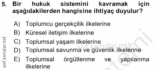 5. soru: Bir hukuk sistemini kavramak için aşağıdakilerden hangisine ihtiyaç duyulur? A) Toplumcu gerçekçilik ilkelerine B) Kü…