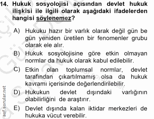 14. soru: Hukuk sosyolojisi açısından devlet hukuk ilişkisi ile ilgili olarak aşağıdaki ifadelerden hangisi söylenemez? A) Huku…